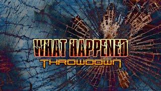 Throwdown - What Happened