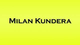 Pronunciation of Milan Kundera