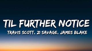 Travis Scott - Til Further Notice Lyrics Ft. 21 Savage & James Blake
