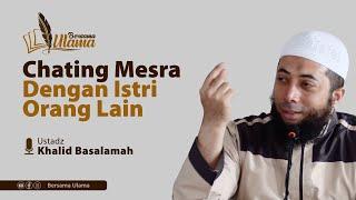 Ustadz Khalid Basalamah - Suami Chating Mesra dengan Istri Orang Lain  Bersama Ulama