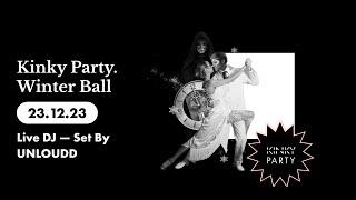 Kinky Party. Winter Ball 231223 Live DJ — Set By UNLOUDD