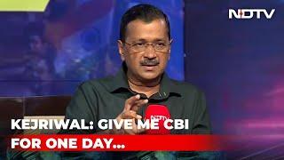 Arvind Kejriwal To NDTV Hand Over CBI To Me For 1 Day Half Of BJP Will Be In Jail  EXCLUSIVE