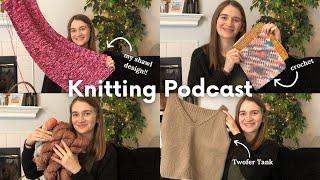 Knitting Podcast Ep. 19  Hello again Lets chat Twofer Tank lots of crochet and life updates