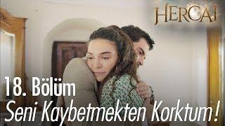 Seni kaybetmekten korktum - Hercai 18. Bölüm