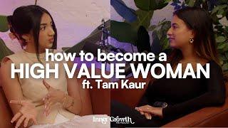 how to become a HIGH VALUE WOMAN  Tam Kaurs journey from 2k to 1M subs + her secrets to SUCCESS