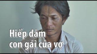 Cha dượng hiếp dâm con gái riêng của vợ