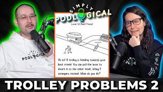 Run Over Bestie Or Strangers? Trolley Problems 2 - SimplyPodLogical #159