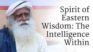 Spirit of Eastern Wisdom The Intelligence Within  Sadhguru