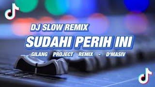 DJ SUDAHI PERIH INI - Slow Remix DMasiv -  Gilang Project Remix 
