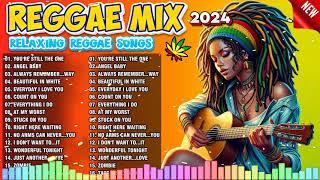 BEST REGGAE MIX 2024 RELAXING REGGAE SONGS MOST REQUESTED  REGGAE LOVE SONGS 2024