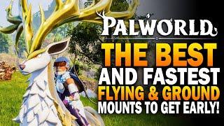 The FASTEST Flying & Ground Mount Pals To Get EARLY In Palworld Palworld Best Pals To Get Guide