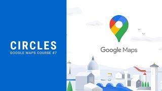 How to draw Circles on Google Maps - Google Maps Course #7