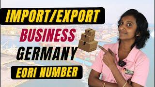 How to start Import and Export Business in Germany   applying EORI number  Vanakkam Germany