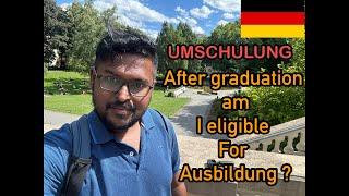Umschulung or after graduation am I eligible for Ausbildung in Germany?