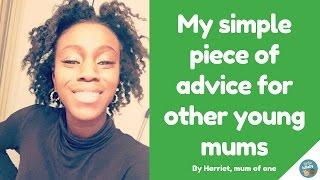 My simple piece of advice for other young mums