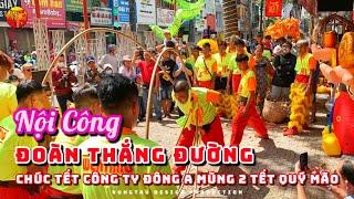 2023  ĐOÀN THẮNG ĐƯỜNG  越南團勝堂龍獅團  NỘI CÔNG  CHÚC TẾT CTY ĐÔNG A  MÚA LÂN TẾT QUÝ MÃO