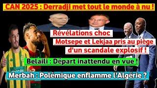CAN-Maroc  Derradji met tout à nu  Motsepe et Lekjaa vers linconnu  Belaili  départ inattendu ?