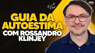 MELHORE sua AUTOESTIMA com ROSSANDRO KLINJEY  PODCAST do MHM