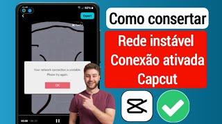 Como corrigir o problema de conexão de rede instável no Capcut  Como resolver o bug do Capcut?