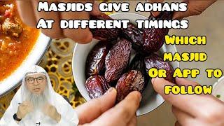 Masjids give adhans at different timings which masjid  App to follow to break fast & pray? Assim