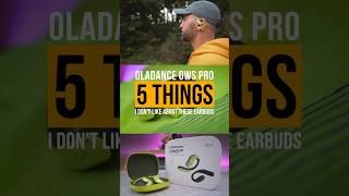 5 Things I Dont Like About The Oladance OWS Pro #openear #truewireless #bestearbuds