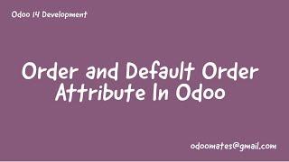 42.Order And Default Order Attribute In Odoo  Arrange Records  Based On Field Values