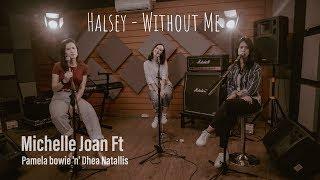 HALSEY - WITHOUT ME COVER BY MICHELLE JOAN PAMELA BOWIE & DHEA NATALLIS