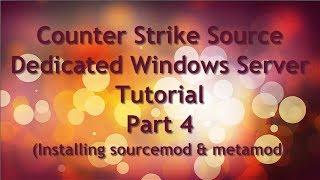 Counter Strike Source Dedicated Windows Server Tutorial Part 4 Sourcemod & Metamod INstallation