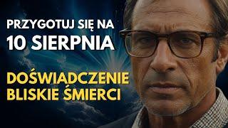 PRZEŻYŁEM ŚMIERTELNY WYPAD I WIDZIAŁEM PRZYSZŁOŚĆ PRZEPOWIEDNIA NA SIERPIEŃ 2024