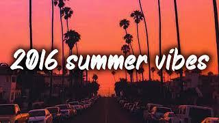 2016 summer vibes nostalgia playlist
