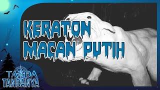 Keraton Macan Putih - Tanda Tandanya