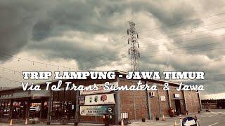 TRIP LAMPUNG - JAWA TIMUR Via #TolTransSumatera #TolTransJawa