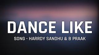 Harrdy Sandhu - Dance Like Full Song Lyrics  Jaani & B Praak  Latest Hit Song 2019