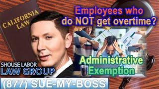 Employees Who Do Not Get Paid Overtime in California -- “Administrative Exemption” 877 SUE-MY-BOSS