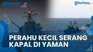 Bak Hantu 2 Perahu Kecil Diduga Houthi Melesat Kencang Serang Kapal Besar di Yaman