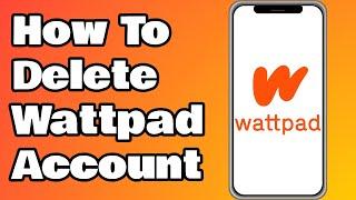 How To Delete Wattpad Account On AndroidIOS