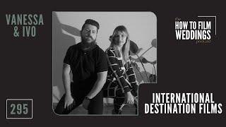 International Destination Weddings w Vanessa & Ivo  How To Film Weddings Podcast EP295