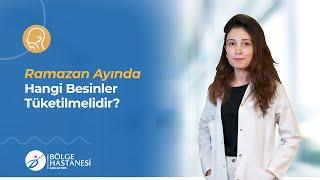 Ramazan Ayında Sağlığınız İçin Hangi Besinleri Tüketmelisiniz?