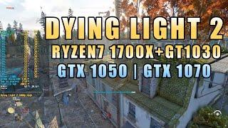  Dying Light 2 GT 1030  GTX 1050  GTX 1070 + Ryzen 1400-1700 тест на слабом и среднем ПК