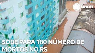 Sobe para 180 o número de mortos no Rio Grande do Sul