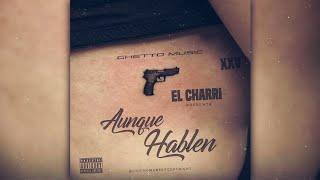 El Charri - Aunque Hablen  Audio Oficial