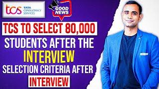TCS Big Update  80000 Open Positions after Interview  Interview Selection Criteria