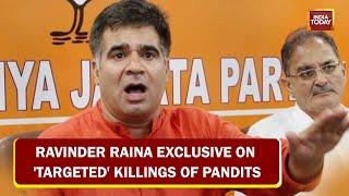 J-K BJP Chief Ravinder Raina EXCLUSIVE On Targeted Killings Of Kashmiri Pandits  EXCLUSIVE