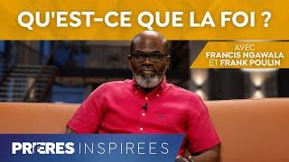 Quest-ce que la foi ? - Prières inspirées - Francis Ngawala