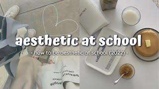 HOW TO BE AESTHETIC AT SCHOOL 2022  COMPLETE GUIDE