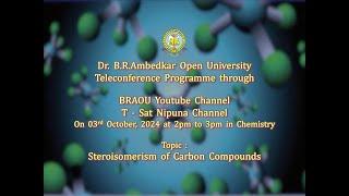 BRAOU B.Sc. 2nd Year 4th Semester Chemistry Teleconference  ‘Stereoisomerism of Carbon Compounds’