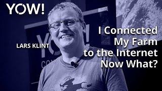 I Connected My Farm to the Internet – Now What? • Lars Klint • YOW 2023