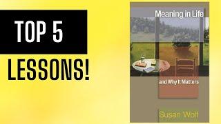 Top 5 Lessons Meaning in Life and Why It Matters by Susan Wolf  Summary