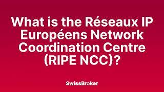 What is the meaning of the Réseaux IP Européens Network Coordination Centre RIPE NCC? Explainer