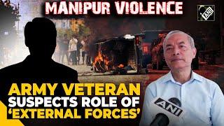 “Inimical countries of India trying…” Army veteran suspects role of ‘external forces’ in Manipur